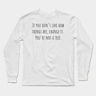 You're Not a Tree Long Sleeve T-Shirt